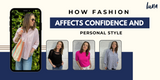 How Fashion Affects Confidence and Personal Style