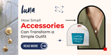 How Small Accessories Can Transform a Simple Outfit