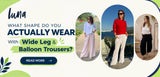 What Shape Do You Actually Wear with Wide Leg and Balloon Trousers?